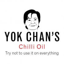 YOK CHAN'S CHILLI OIL TRY NOT TO USE IT ON EVERYTHING