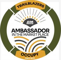 TRAILBLAZERS AIM AMBASSADOR IN THE MARKET PLACE OCCUPY LUKE 19:13