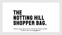 THE NOTTING HILL SHOPPER BAG. WHEREVER YOU GO, TAKE ME WITH YOU. STICK WITH ME AND LEAVE THE PLASTIC. I AM 100% COTTON. WWW.NOTTINGHILLGIFT.COM