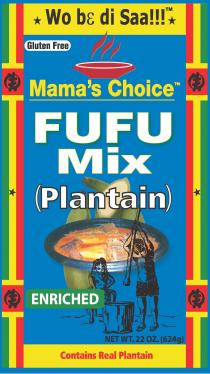 WO BE DI SAA TM GLUTEN FREE MAMA'S CHOICE TM FUFU MIX PLANTAIN ENRICHED NET WT. 22 OZ. 624G CONTAINS REAL PLANTAIN