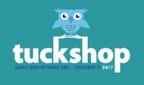 TUCKSHOP EARLY BIRD OR NIGHT OWL – TUCKSHOP IS 24/7