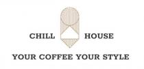 CHILL HOUSE YOUR COFFEE YOUR STYLE