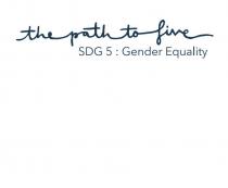 THE PATH TO FIVE SDG 5 : Gender Equality