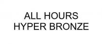 ALL HOURS HYPER BRONZE