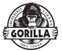 GORILLA INCREDIBLY STRONG 100% TOUGH