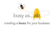 BUSY AS ... AB CREATING A BUZZ FOR YOUR BUSINESS