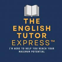 THE ENGLISH TUTOR EXPRESS TM I'M HERE TO HELP YOU REACH YOUR MAXIMUM POTENTIAL