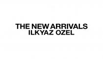 THE NEW ARRIVALS ILKYAZ OZEL