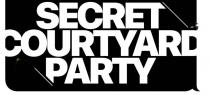 SECRET COURTYARD PARTY