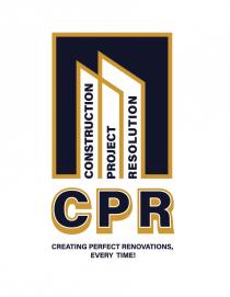 PROJECT CONSTRUCTION RESOLUTION CPR CREATING PERFECT RENOVATIONS, EVERY TIME!