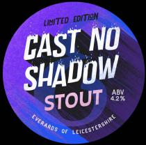 CAST NO SHADOW LIMITED EDITION STOUT ABV 4.2% EVERARDS OF LEICESTERSHIRE