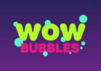 WOW BUBBLES.