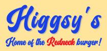 HIGGSY'S HOME OF THE REDNECK BURGER!