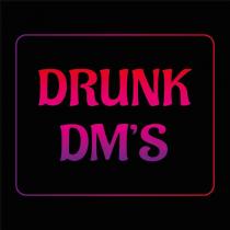 DRUNK DM'S