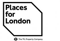 PLACES FOR LONDON THE TFL PROPERTY COMPANY