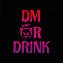 DM OR DRINK