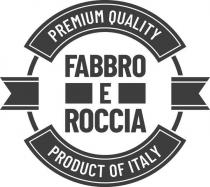 PREMIUM QUALITY FABBRO E ROCCIA PRODUCT OF ITALY