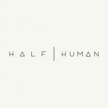 HALF | HUMAN