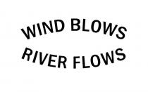 WIND BLOWS RIVER FLOWS