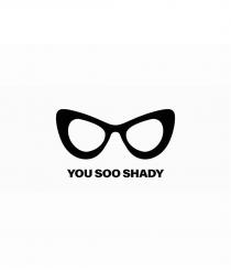 YOU SOO SHADY