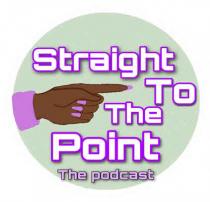 STRAIGHT TO THE POINT THE PODCAST