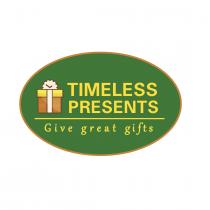 TIMELESS PRESENTS GIVE GREAT GIFTS