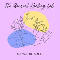 THE SENSUAL HEALING LAB ACTIVATE THE SENSES