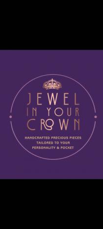 JEWEL IN YOUR CROWN HANDCRAFTED PRECIOUS PIECES TAILORED TO YOUR PERSONALITY & POCKET