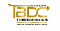 PAUL JOSEPH TBDC The Big Decision Coach MAKING DECISIONS MUCH EASIER