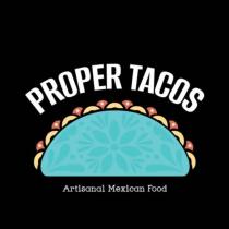 PROPER TACOS ARTISANAL MEXICAN FOOD