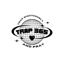 TRAP 365 TRAP RIGHTEOUSLY AND PRAY