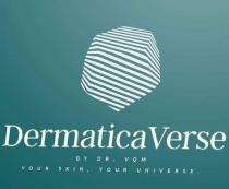 DERMATICA VERSE BY DR. VQM YOUR SKIN, YOUR UNIVERSE.