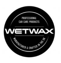 PROFESSIONAL CAR CARE PRODUCTS WETWAX MANUFACTURED & CRAFTED IN THE UK