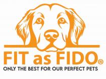 FIT AS FIDO ONLY THE BEST FOR OUR PERFECT PETS