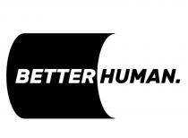 BETTER HUMAN.