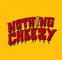 NOTHING CHEEZY