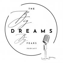The Big Dreams Big Fears Podcast