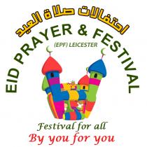 EID PRAYER & FESTIVAL (EPF) Leicester Festival for all By you for you