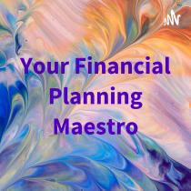 YOUR FINANCIAL PLANNING MAESTRO