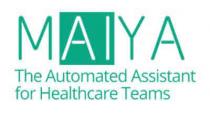 MAIYA THE AUTOMATED ASSISTANT FOR HEALTHCARE TEAMS