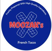 FRESHLY PREPARED WITH HIGH QUALITY INGREDIENTS MOOZAK'S FRENCH TACOS