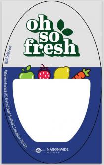 OH SO FRESH WASH BEFORE USE 164 LORD STREET, SOUTHPORT, LANCASHIRE, PR9 0QA NATIONWIDE PRODUCE PLC