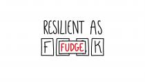 RESILIENT AS F FUDGE K