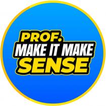 PROF. MAKE IT MAKE SENSE
