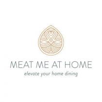 MEAT ME AT HOME ELEVATE YOUR HOME DINING