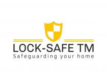 LOCK-SAFE TM SAFEGUARDING YOUR HOME