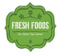 FRESH FOODS EAT BETTER FEEL BETTER