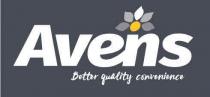 AVENS BETTER QUALITY CONVENIENCE