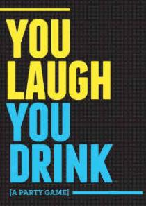 YOU LAUGH YOU DRINK