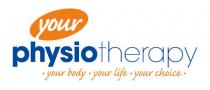 YOUR PHYSIOTHERAPY · YOUR BODY . YOUR LIFE . YOUR CHOICE .